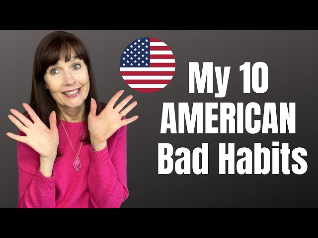 American Bad Habits I'm Trying to Break