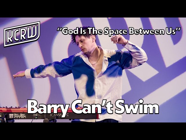 Barry Can't Swim - God Is The Space Between Us (Live on KCRW)