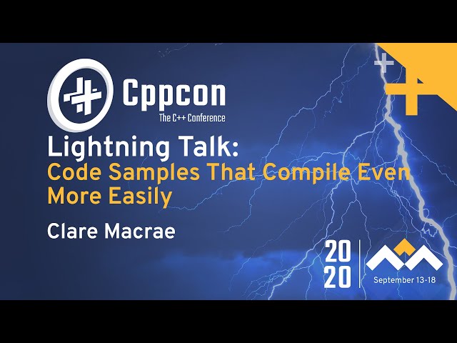 Code Samples That Compile Even More Easily - Clare Macrae - CppCon 2020