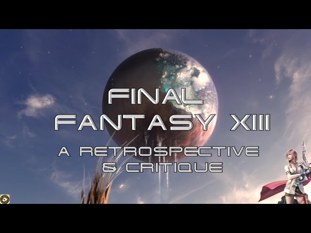 Final Fantasy XIII | A Retrospective & Critique