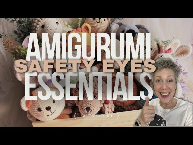 Amigurumi Essentials: Safety Eyes 101