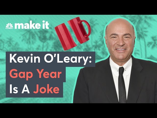 Kevin O'Leary: Don't Take A Gap Year After College