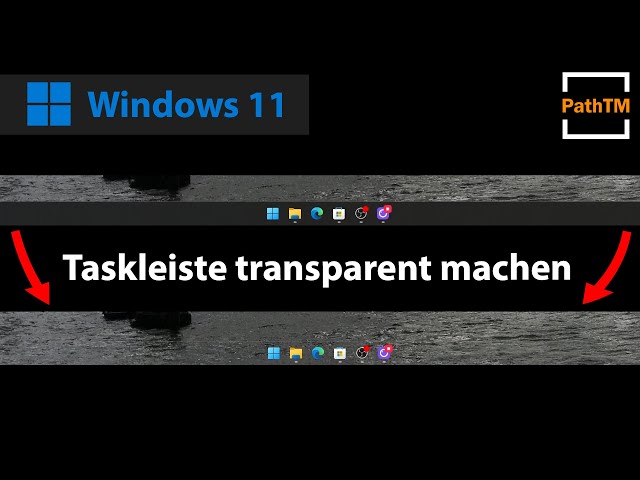 Taskleiste  TRANSPARENT / DURCHSICHTIG machen - Windows 11 | PathTM