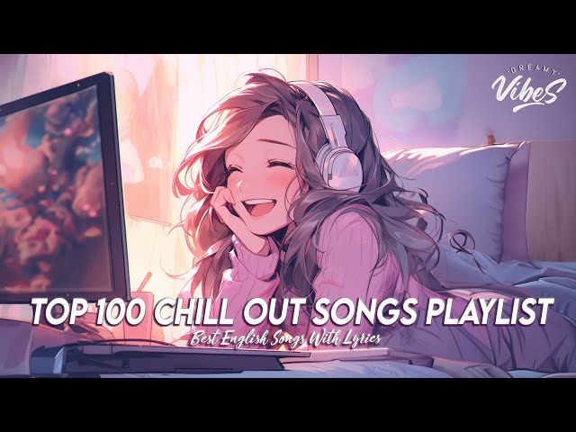 Top 100 Chill Out Songs Playlist 🌸 Chill Spotify Playlist Covers | Cool English Songs With Lyrics