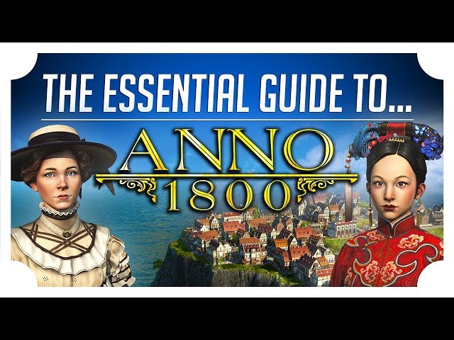 The Essential Guide to Anno 1800 - Anno 1800 Beginner Guide