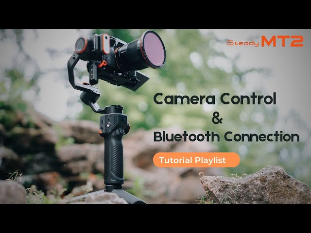 Camera Control & Bluetooth Connection - Hohem iSteady MT2