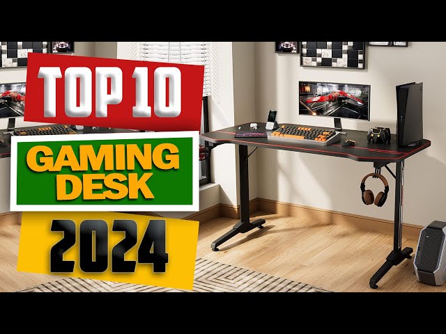 Top 10 Best Gaming Desk of 2024