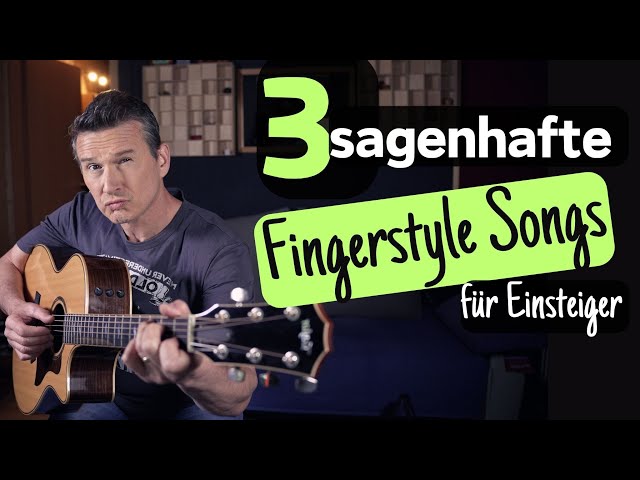 3 sagenhafte Fingerstyle Songs für Einsteiger & Fortgeschrittene #gitarrelernen