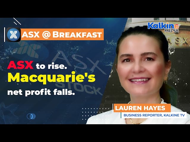 ASX to rise. Macquarie's net profit falls.