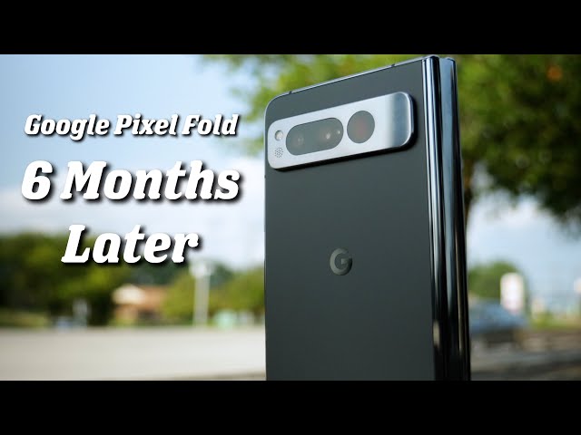 Pixel Fold Review 6Months Later