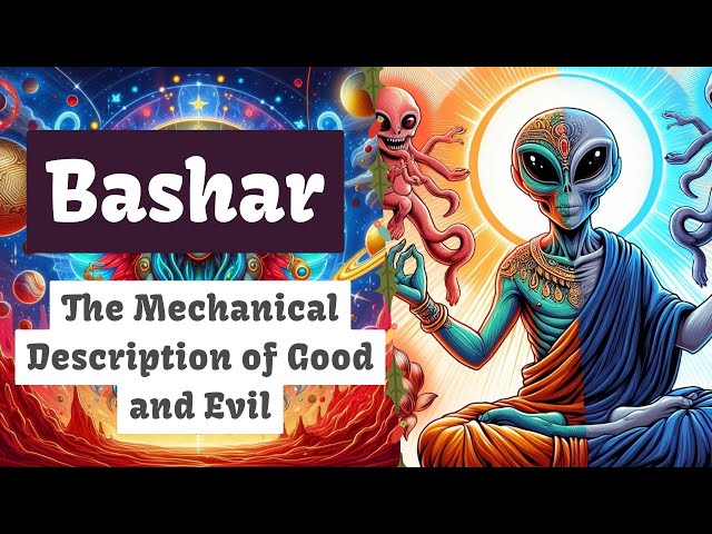 Bashar | The Mechanical Description of Good and Evil