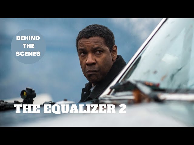 The Making Of "THE EQUALIZER 2" Behind The Scenes