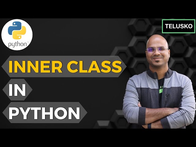 #54 Python Tutorial for Beginners | Inner class