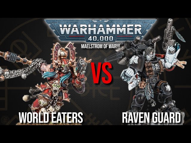 MAELSTROM OF WAR IS BACK! - World Eaters Vs Raven Guard - Warhammer 40k Battle Report