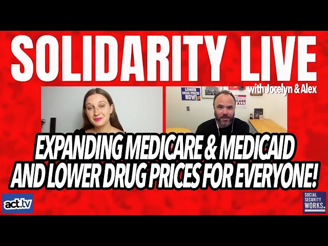 Expanding Medicare & Medicaid, And Lower Drug Prices For Everyone!