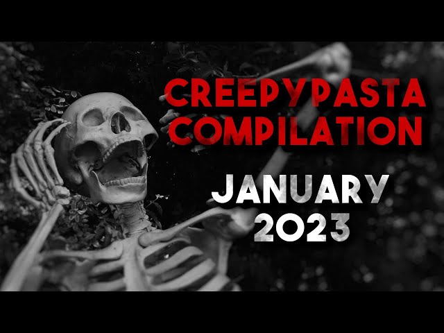 Creepypasta Compilation - January 2023 | Creepypasta | r/NoSleep