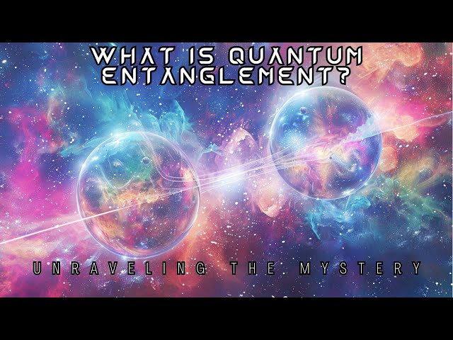 What is Quantum Entanglement? Unraveling the Mystery