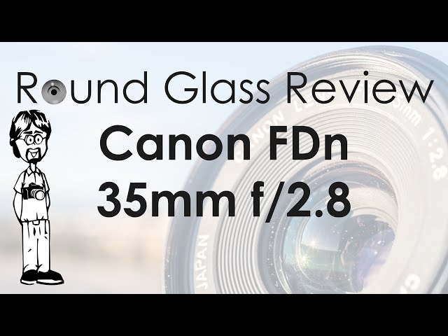 Canon FDn 35mm f/2.8 (The BEST Budget Canon FDn Lens) | Round Glass Review