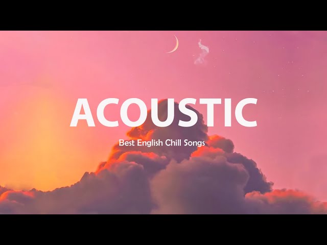 Soft English Acoustic Songs 2022 - Top Hits English Acoustic Love Songs Cover Of Popular