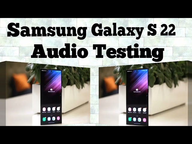 Samsung Galaxy S 22 Audio Testing