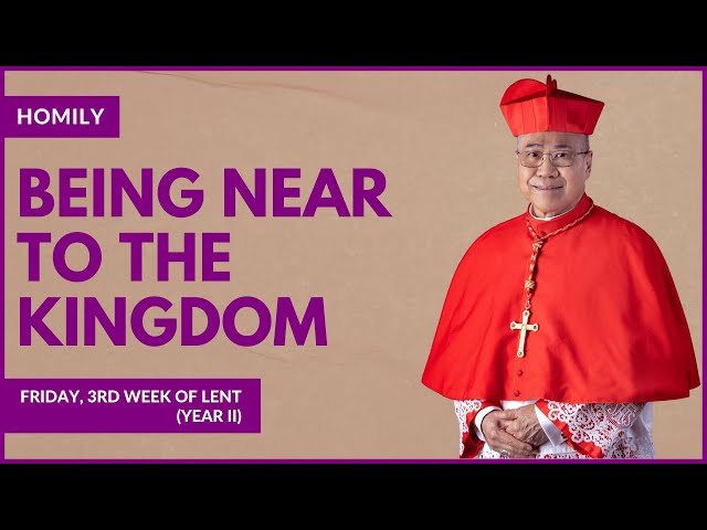 Being Near To The Kingdom - William Cardinal Goh (Homily - 08 Mar 2024)