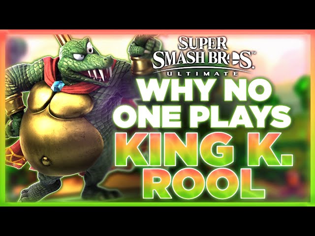 Why NO ONE Plays: King K. Rool | Super Smash Bros. Ultimate