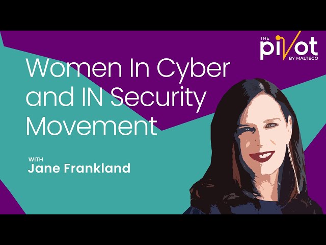 The Pivot | Jane Frankland: Women In Cyber and IN Security Movement