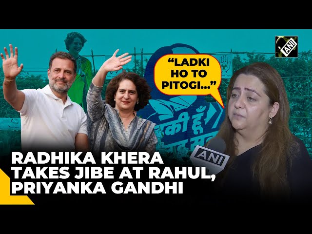 “Ladki ho to pitogi…” Radhika Khera takes jibe at Priyanka’s 'Ladki hoon lad sakti hoon' slogan