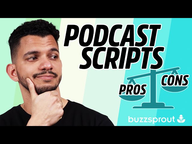 What are the Pros and Cons of Podcast Scripts?