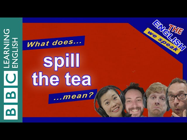What does 'spill the tea' mean? The English We Speak