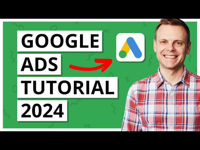 Google Ads Tutorial 2024 | Step by Step