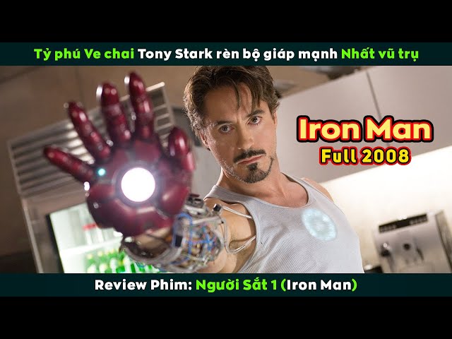 [Review Phim] Tỷ Phú Ve Chai Tony Stark Rèn Bộ Giáp Mạnh Nhất Vũ Trụ | Iron Man