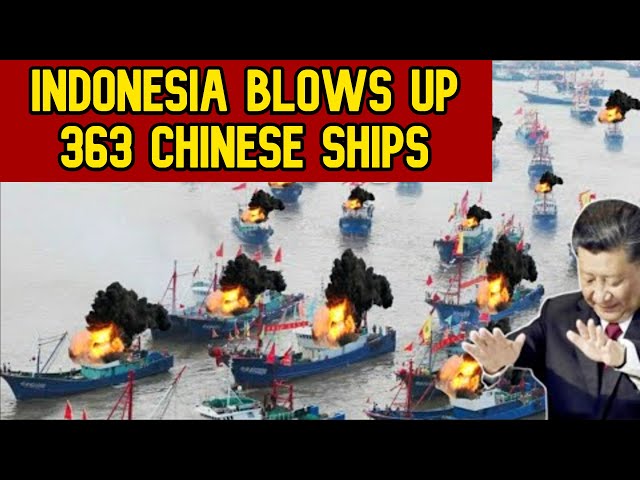 South China sea: Indonesia Has Blown Up 363 Chinese Fishing vessels!