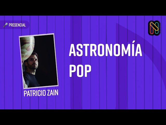 Astronomía Pop con Patricio Zain en Nerdearla 2023