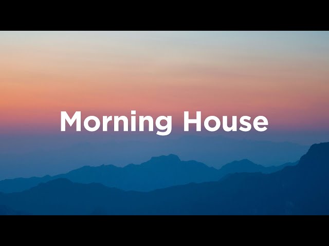 Morning House Playlist 🌞Chillout Tracks to Start Your Day