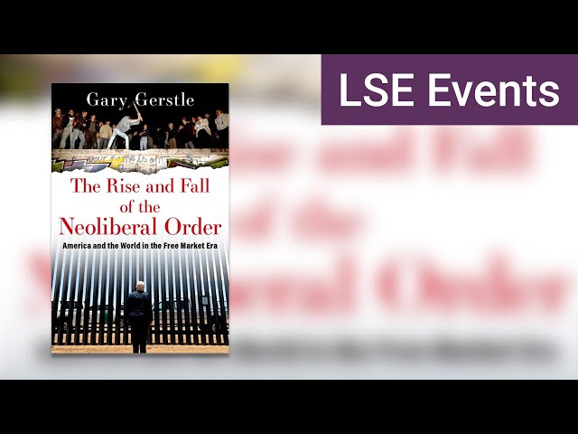 The Rise and Fall of the Neo-Liberal Order | LSE Event