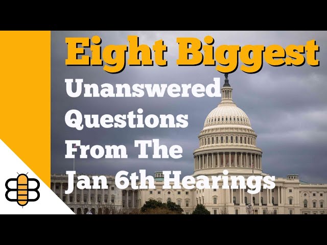 8 Biggest Unanswered Questions From The Jan 6th Hearings