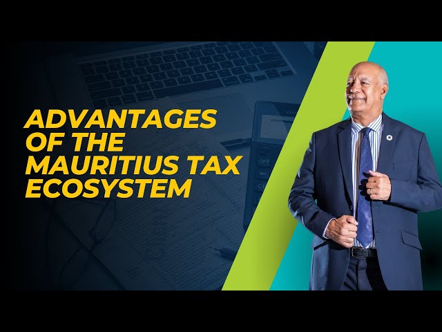 Advantages of the Mauritius Tax Ecosystem