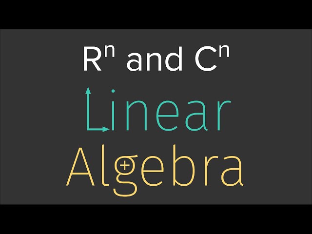 LinAlg 01: Rⁿ and Cⁿ