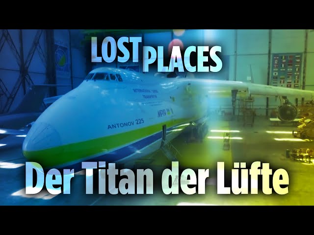 Lost Places: Das größte Flugzeug der Welt – Die Antonow An-225 „Mrija“ | Doku