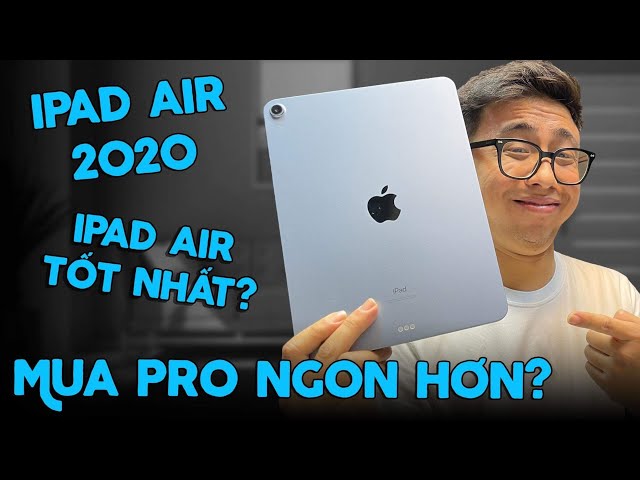 iPad Air 2020 không đáng mua bằng iPad Pro 2018? (Đánh giá iPad Air 2020)