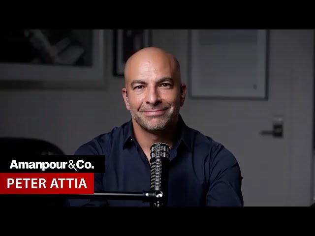 Dr. Peter Attia: This Is What You Need to Do to Live Longer | Amanpour and Company