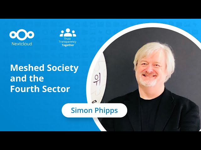 Simon Phipps: Meshed Society and the Fourth Sector | Nextcloud Conference 2023