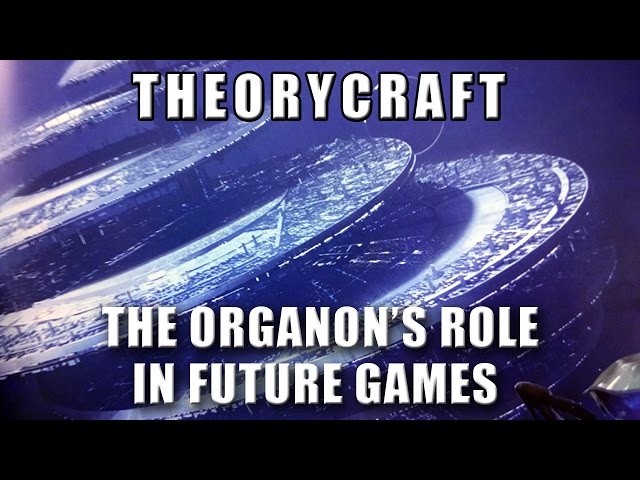 The Organon's Role in Future Games - Theorycraft