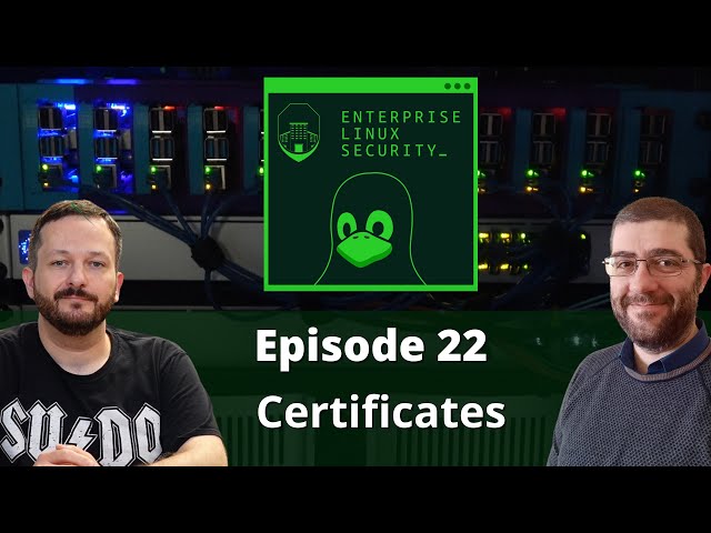 Enterprise Linux Security Episode 22 - Certificates