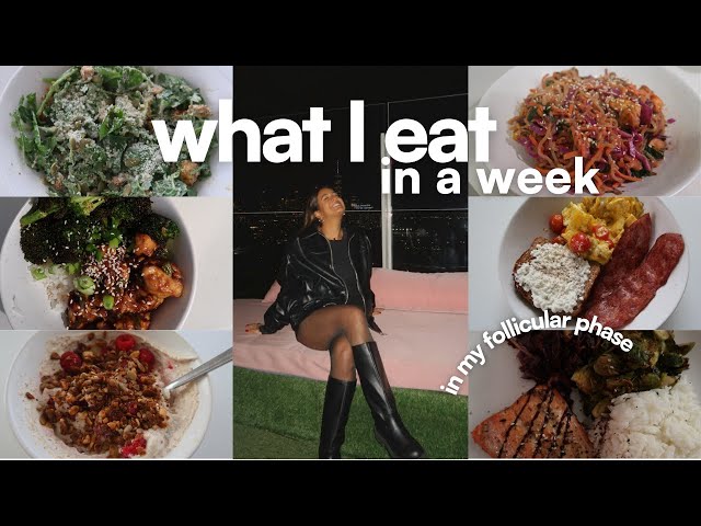 WHAT I EAT IN A WEEK | balanced + healthy meals in my *follicular phase*!