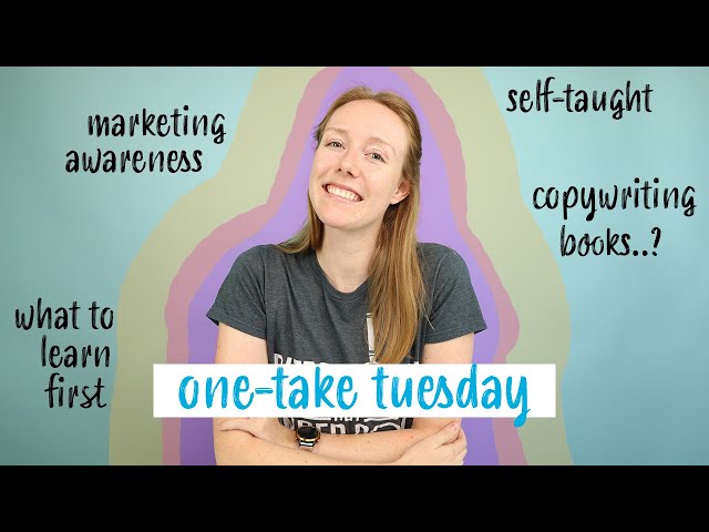 Self-Taught Copywriter - How, Why, and What to Study | One-Take Tuesday
