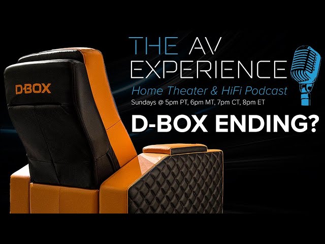 The AV Experience Podcast - Episode #92 - D-BOX Home Theater End of Sales
