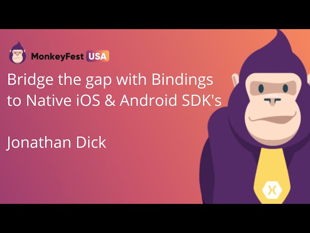Bridge the gap with Bindings to native iOS and Android SDK's | MonkeyFest USA 2020