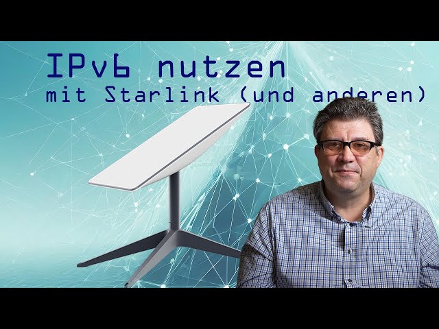 IPv6 nutzen mit Starlink (geht auch mit Telekom & Vodafone)